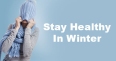 10 Best Ways to Stay Healthy In Winter